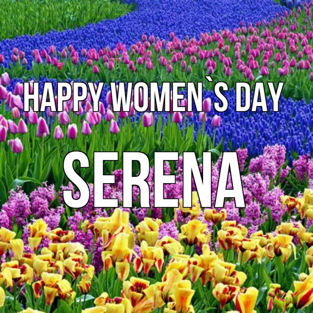 Greetings card с именем, Serena happy women`s day цветы Greetings with text for free download 